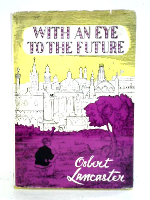 With an Eye to the Future By Osbert Lancaster