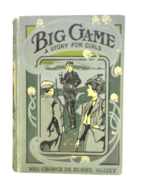 Big Game - A Story for Girls By Mrs George De Horne Vaizey