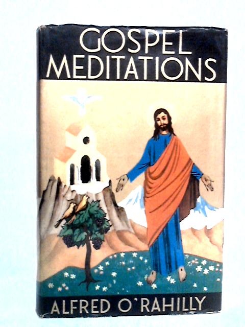 Gospel Meditations By Alfred O'Rahilly