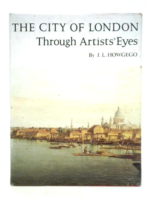 The City of London Through Artists' Eyes By J. L. Howgego