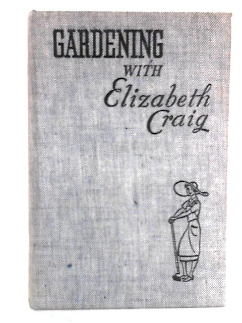 Gardening with Elizabeth Craig By Elizabeth Craig