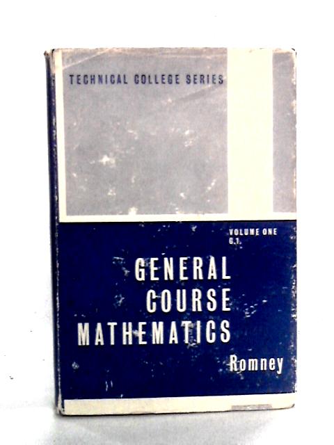 General Course Mathematics, Volume I By G.C. Romney