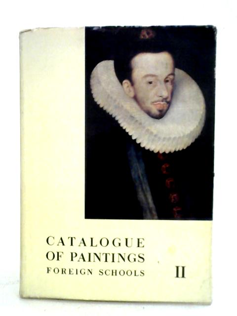 Catalogue of Paintings Foreign Schools: Vol. II By Unstated