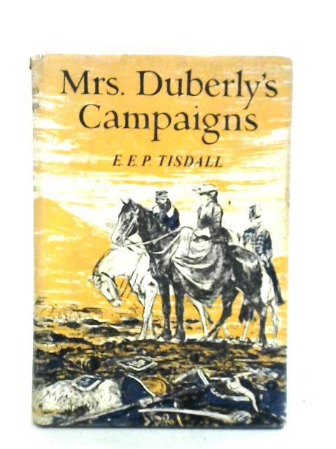 Mrs Duberly's Campaigns: An Englishwoman's Experiences In The Crimean War And Indian Mutiny By E.E.P. Tisdall