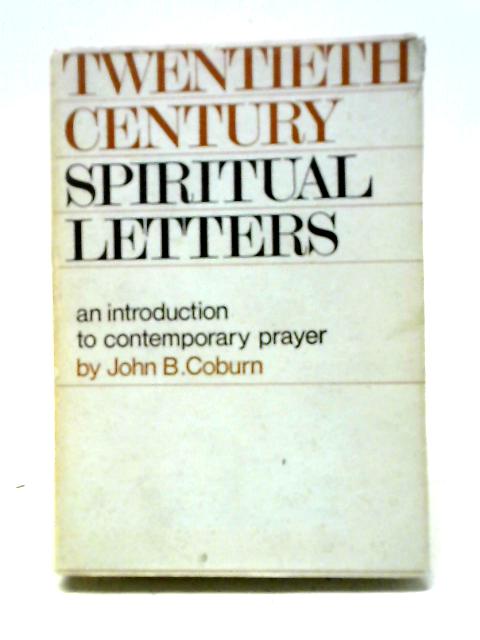 Twentieth Century Spiritual Letters An Introduction To Contemporary Prayer von John B Coburn