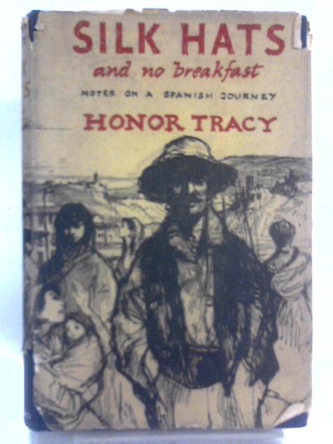 Silk Hats And No Breakfast: Notes On A Spanish Journey By Honor Tracy