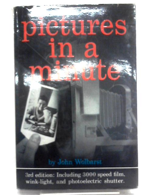 Pictures in a Minute By John Wolbarst