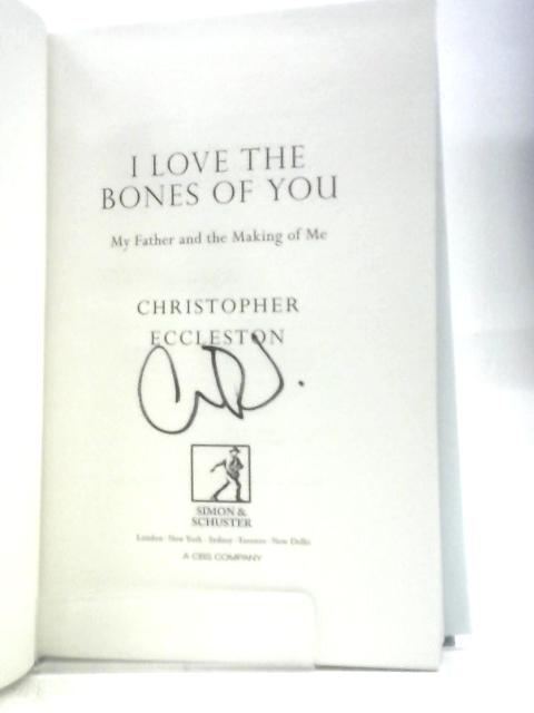 I Love the Bones of You: My Father And The Making Of Me von Christopher Eccleston