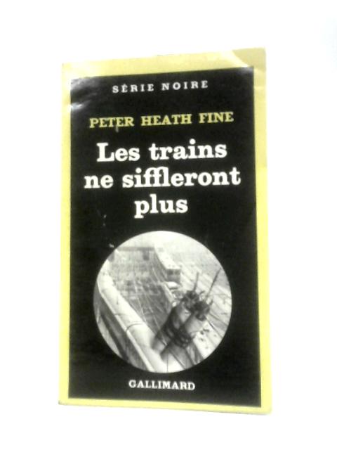 Les Trains Ne Siffleront Plus Série Noire N°1793 von Peter Heath Fine