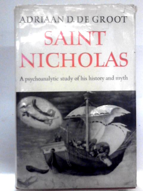 Saint Nicholas: A Psychoanalytic Study Of His History And Myth von Adriaan D. de Groot