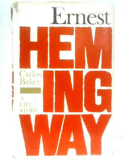 Ernest Hemingway: A Life Story By Baker, Carlos.