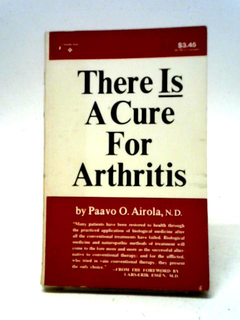 There Is a Cure for Arthritis By Paavo O. Airola