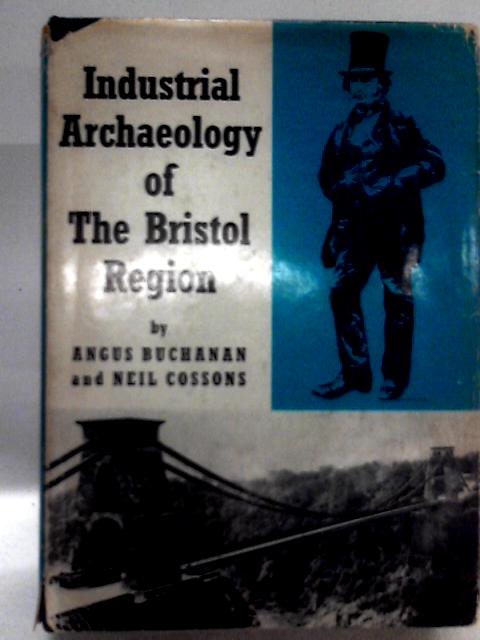 Industrial Archaeology of the Bristol Region (Industrial Archaeology of British Isles S.) By R.A. Buchanan