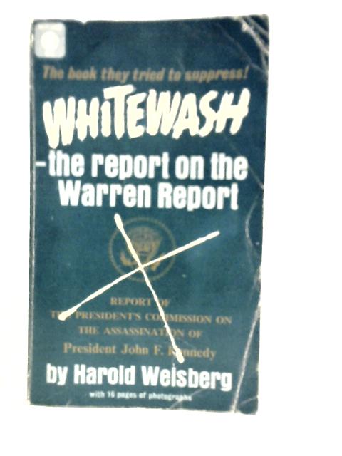 Whitewash: The Report on The Warren Report By Harold Weisberg