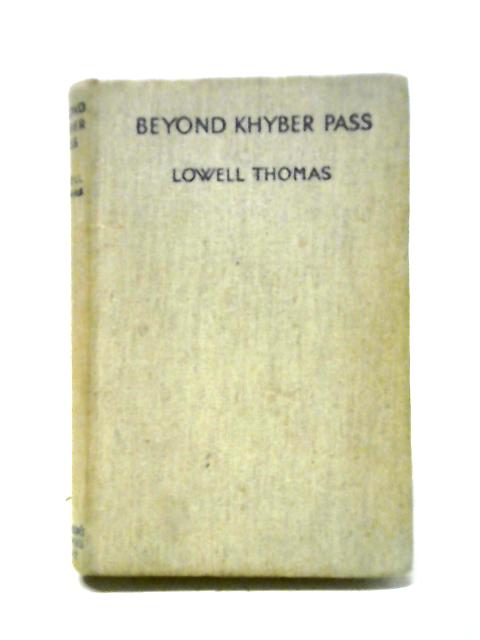 Beyond Khyber Pass By Lowell Thomas