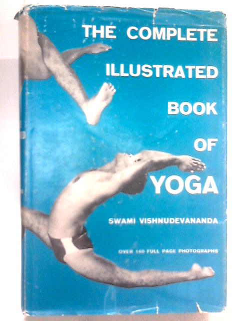 The Complete Illustrated Book of Yoga By Swami Vishnudevananda