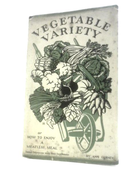 Vegetable Variety, Or How To Enjoy A Meatless Meal With New Recipes. By Ann Gurney