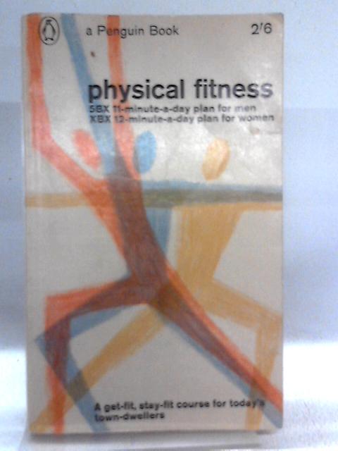 Physical Fitness: 5BX 11-minute-a-day plan for men, XBX 12-minute-a-day plan for women By Royal Canadian Air Force