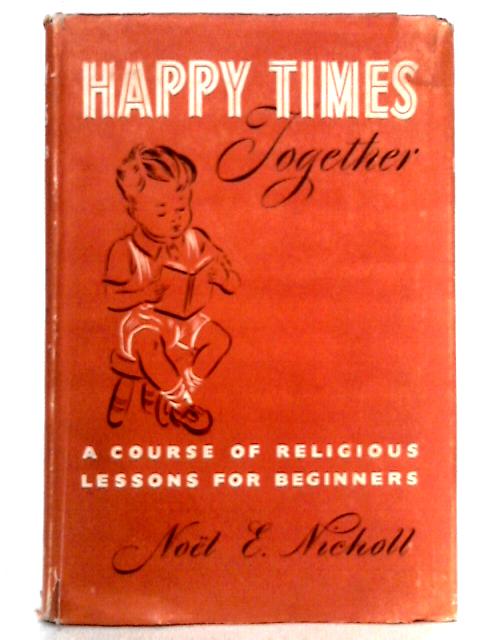 Happy Times Together: Round The Year With The Beginners (Religious Lessons) von Noel E. Nicholl