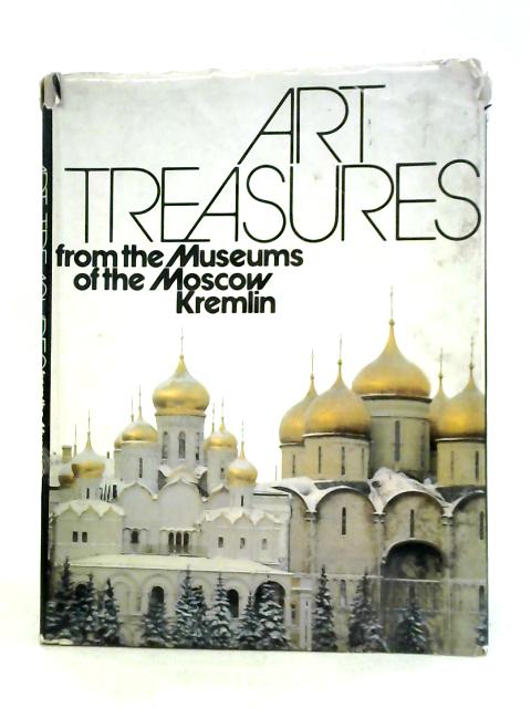 Art Treasures from the Museums of the Moscow Kremlin By Irina Nenarokomova & Yevgeny Sizov