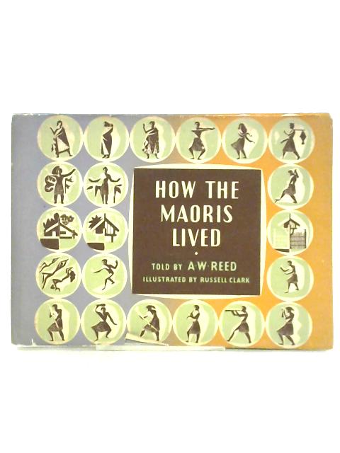 How The Maoris Lived von A. W. Reed