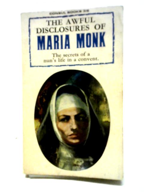 The Awful Disclosures of Maria Monk von Anon