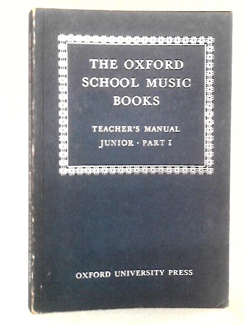 The Oxford School Music Books: Teacher's Manual Junior, Part I (Books 1 and 2) By Roger Fiske and J.P.B. Dobbs