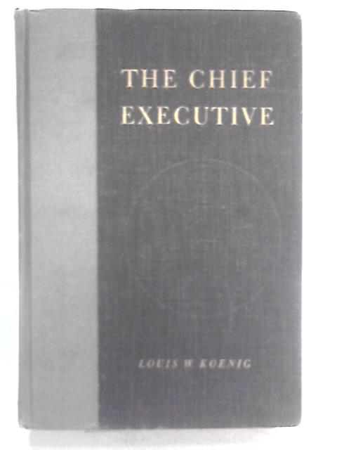 The Chief Executive von Louis W. Koenig