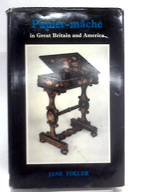 Papier-Mache In Great Britain And America. von Jane Toller