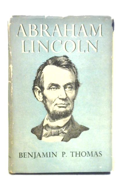 Abraham Lincoln By Benjamin P. Thomas