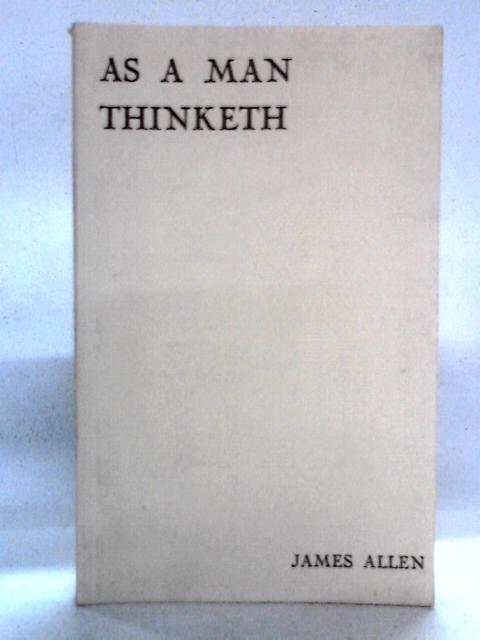 As A Man Thinketh von James Allen