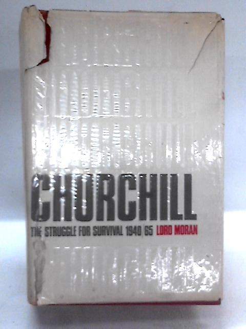 Winston Churchill. The Struggle for Survival, 1940-1965 By Lord Moran