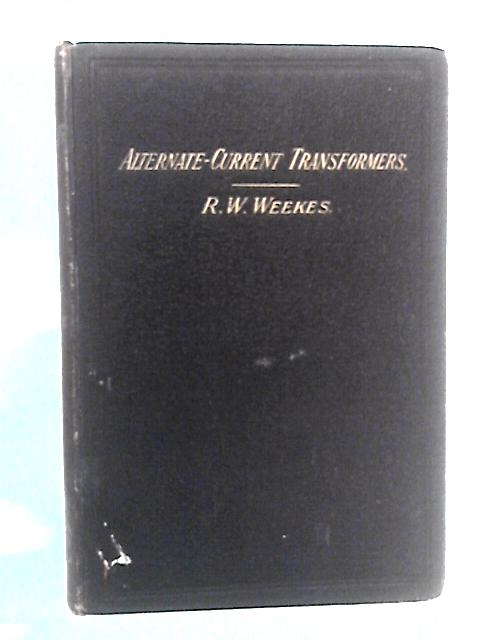 The Design of Alternate-Current Transformers von R.W. Weekes