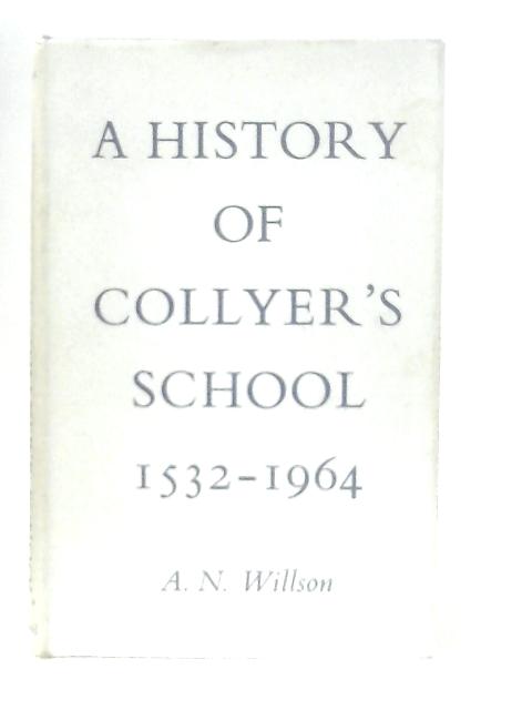 A History of Collyer's School 1532-1964 von A. N. Willson