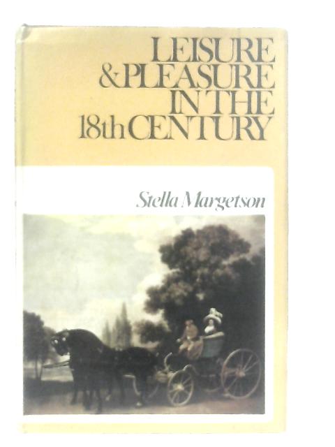 Leisure and Pleasure in The Eighteenth Century von Stella Margetson