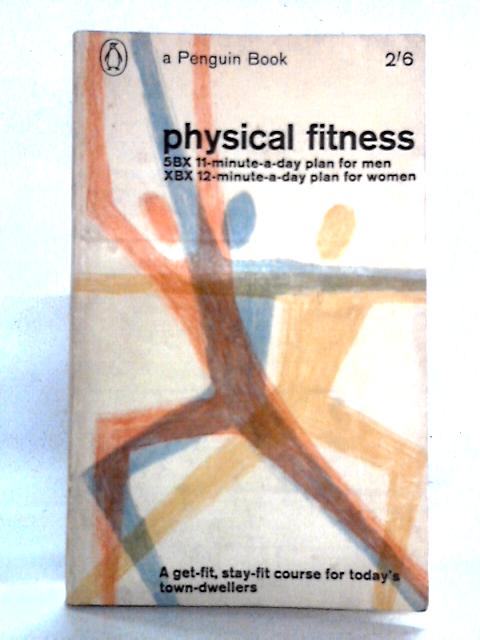 Physical Fitness: 5BX 11-minute-a-day plan for men, XBX 12-minute-a-day plan for women By Royal Canadian Air Force