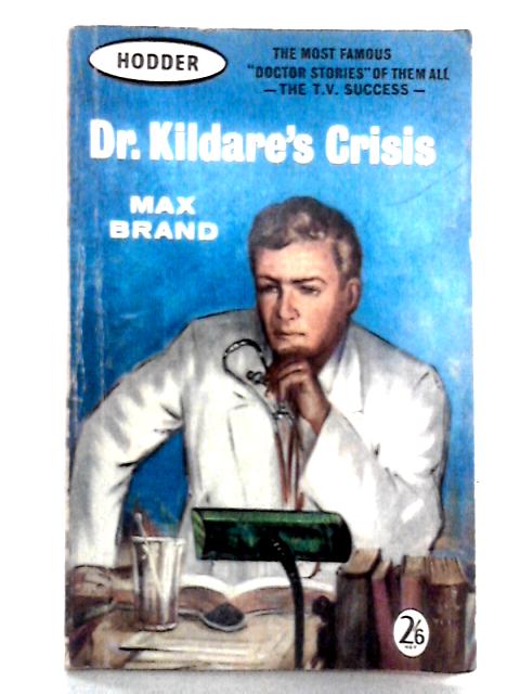 Dr. Kildare's Crisis By Max Brand