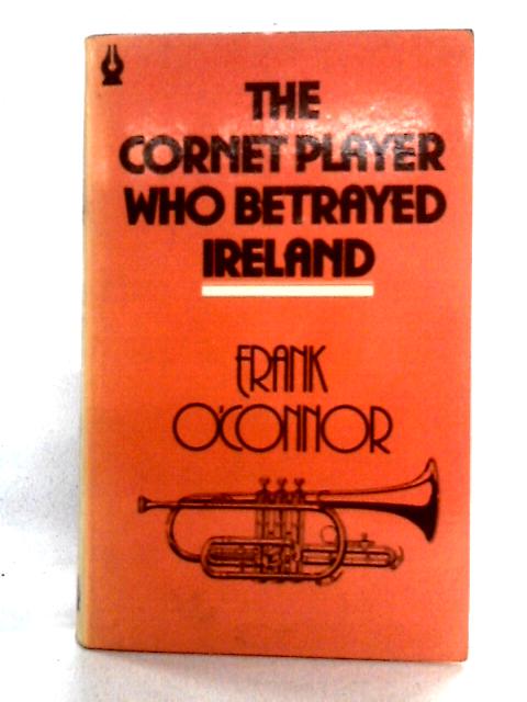 The Cornet-Player Who Betrayed Ireland By Frank O'Connor