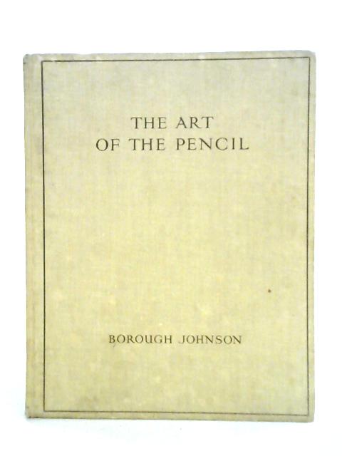 The Technique Of Pencil Drawing: With Notes On The Proportions Of The Human Figure By Borough Johnson