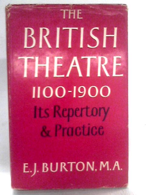 The British Theatre: Its Repertory And Practice 1100-1900 By E.J. Burton