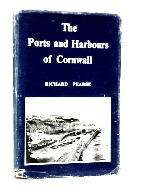 The Ports and Harbours of Cornwall By Richard Pearse