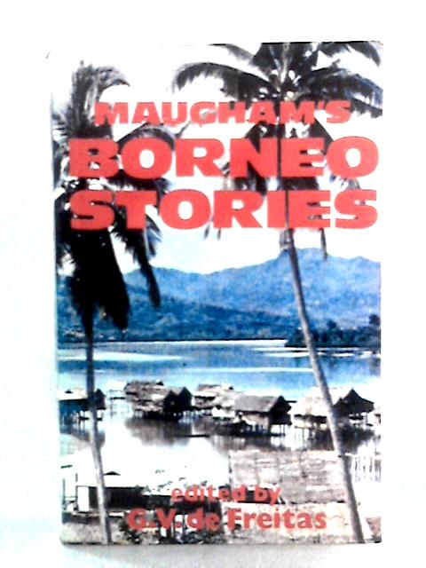 Maugham's Borneo Stories By W. Somerset Maugham