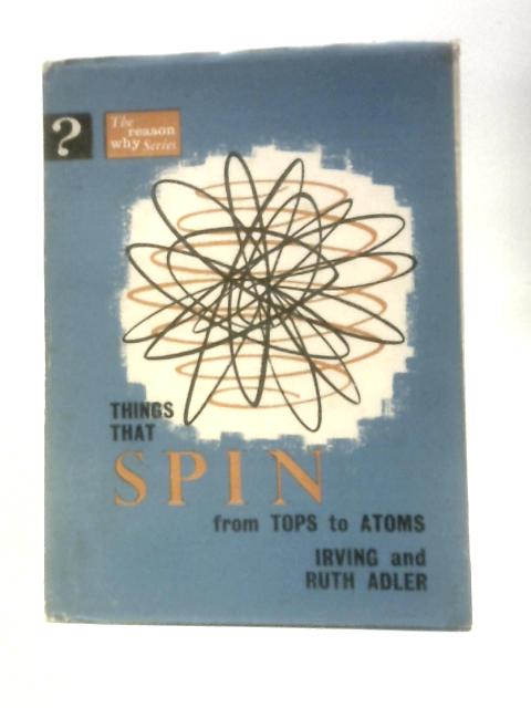 Things That Spin: From Tops To Atoms (Reason Why Series) By Irving Adler