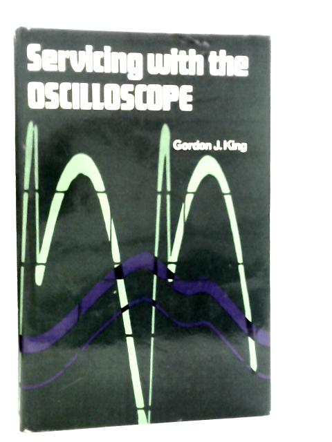 Servicing with the Oscilloscope By Gordon J.King