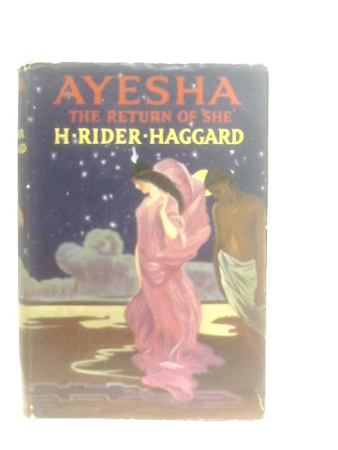 Ayesha, The Return of "She" By H. Rider Haggard