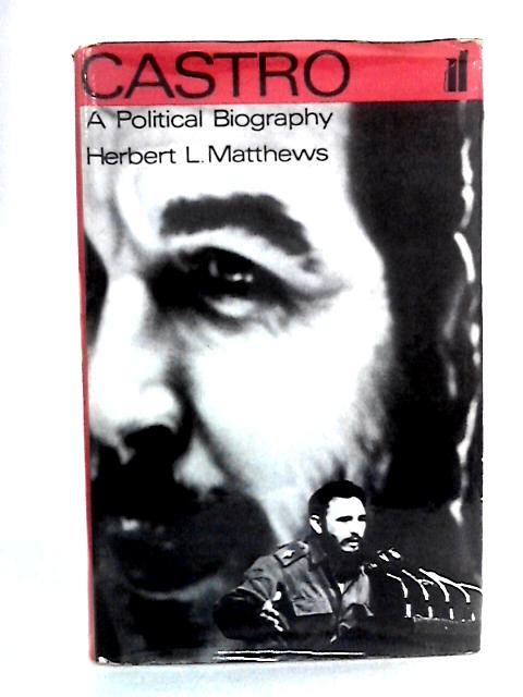 Castro: A Political Biography By Herbert L. Matthews