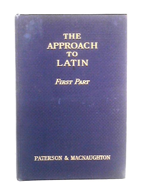 The Approach To Latin, First Part By James Paterson & Edwin G. MacNaughton