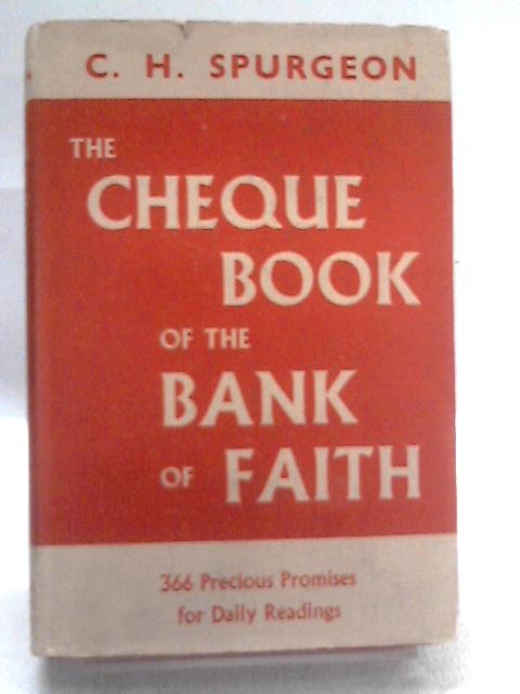 The Cheque Book of the Bank of Faith: Precious Promises for Daily Readings By C.H. Spurgeon