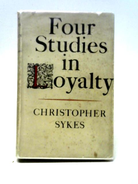 Four Studies in Loyalty By Christopher Sykes