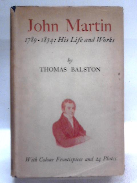 John Martin, 1789-1854. His Life and Works By Thomas Balston